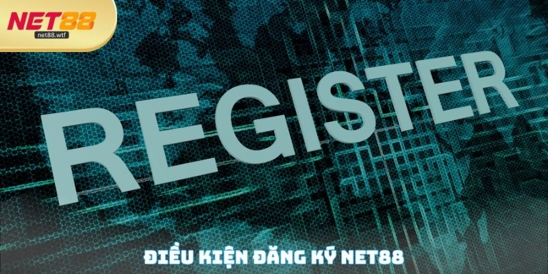 Điều kiện đăng ký NET88
