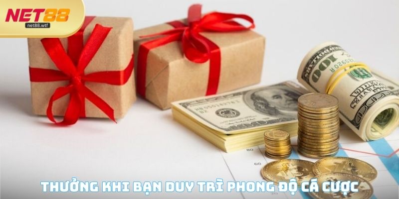 Thưởng khi bạn duy trì phong độ cá cược