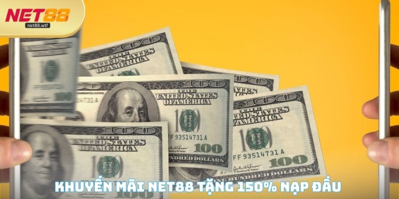 Khuyến mãi NET88 tặng 150% nạp đầu 